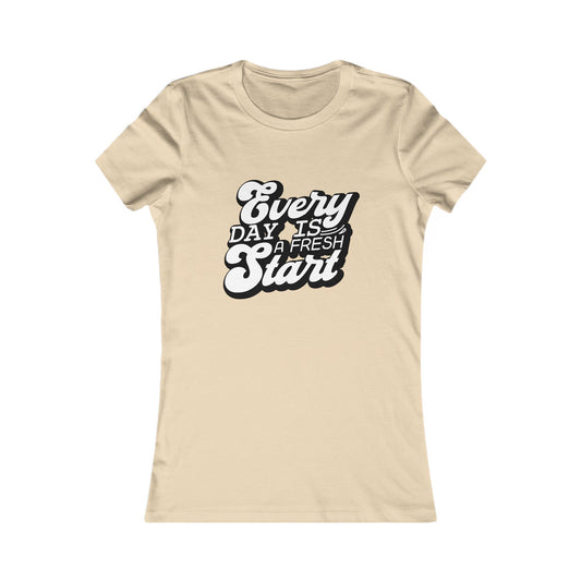 Every Day Is a Fresh Start Women’s Tee — Positive Renewal Graphic T-Shirt