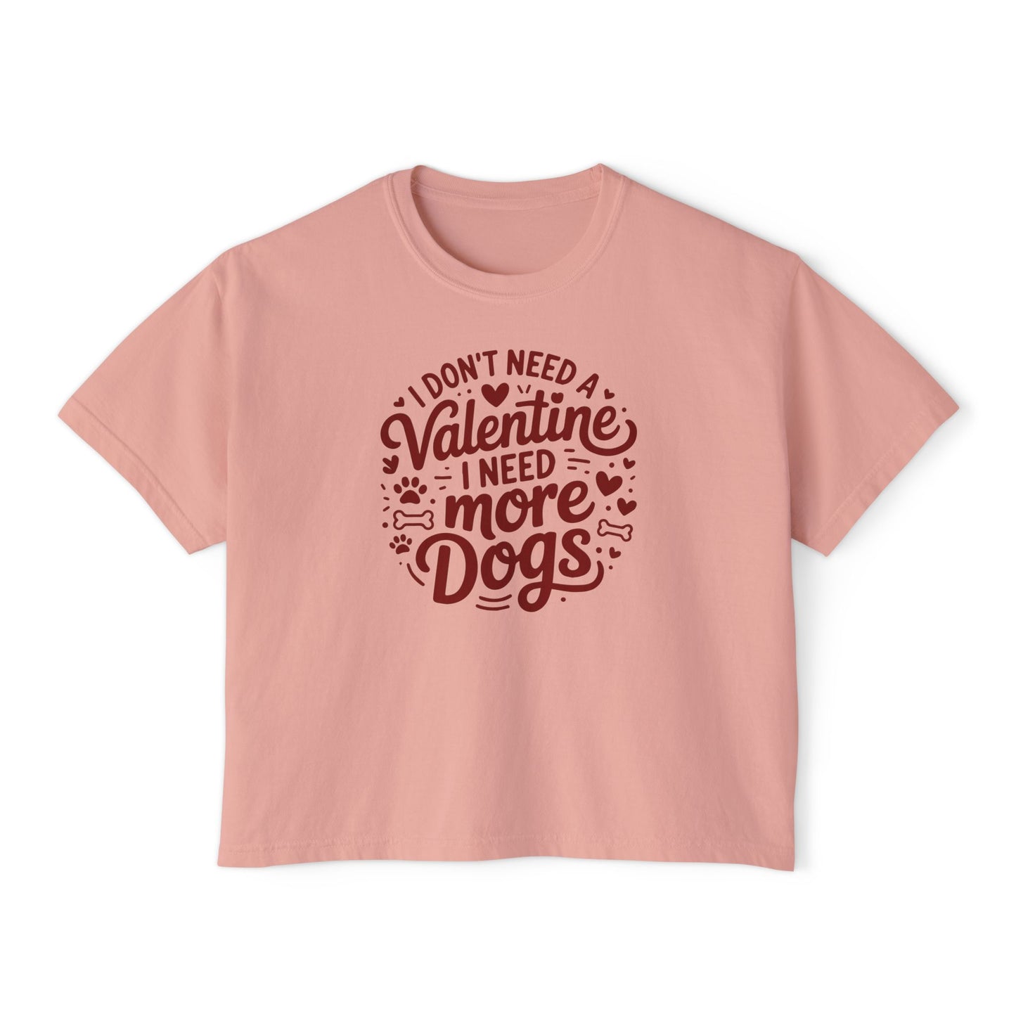 Women's Boxy Tee — "I Don't Need a Valentine, I Need More Dogs" Cute Dog Lover Valentine's Shirt