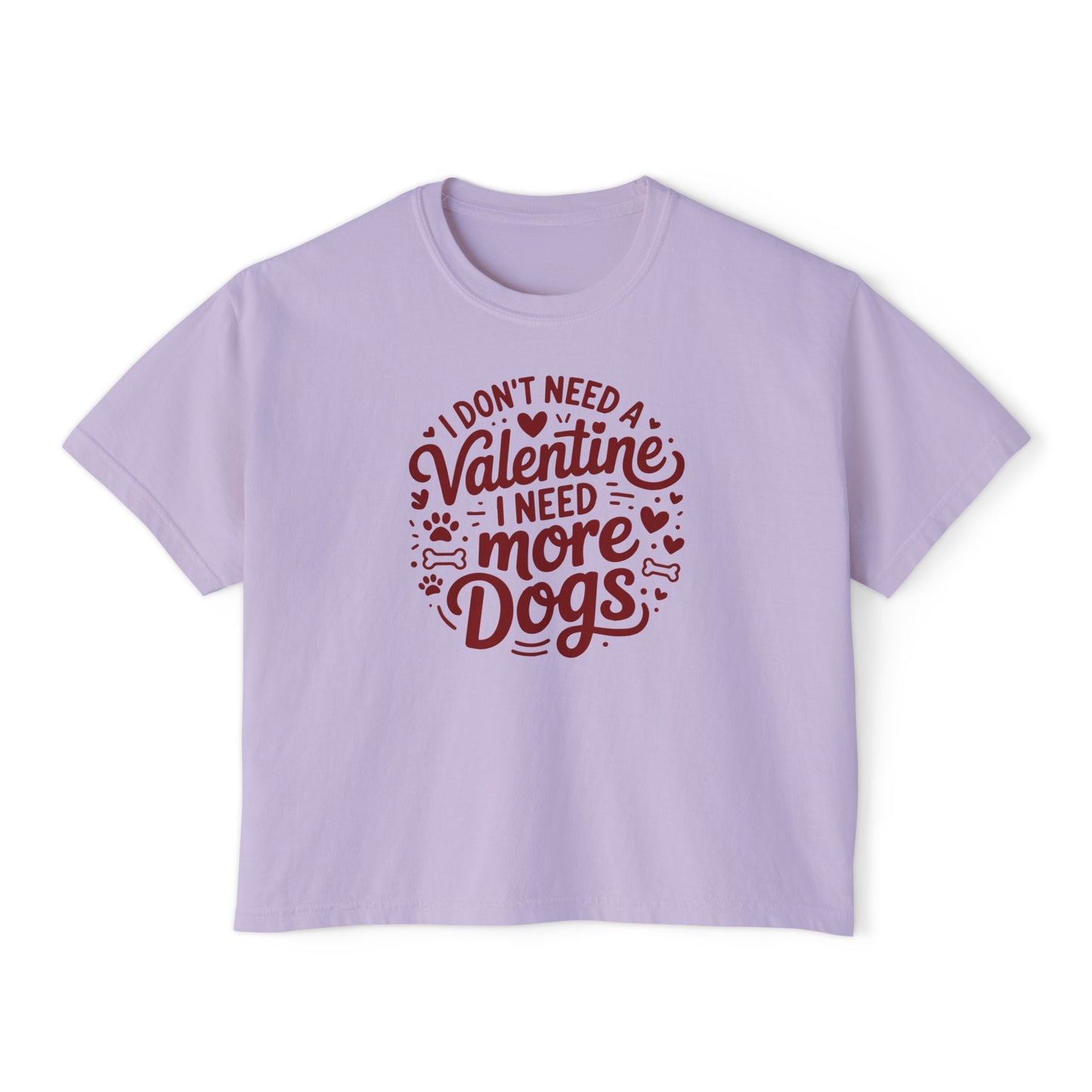 Women's Boxy Tee — "I Don't Need a Valentine, I Need More Dogs" Cute Dog Lover Valentine's Shirt