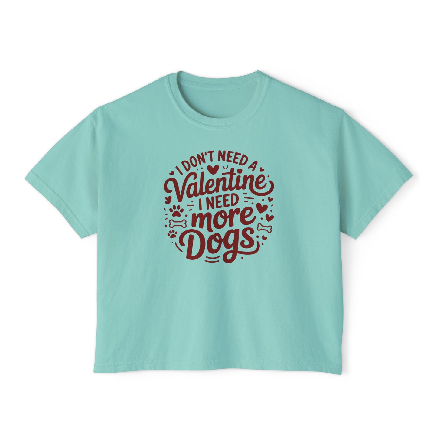 Women's Boxy Tee — "I Don't Need a Valentine, I Need More Dogs" Cute Dog Lover Valentine's Shirt