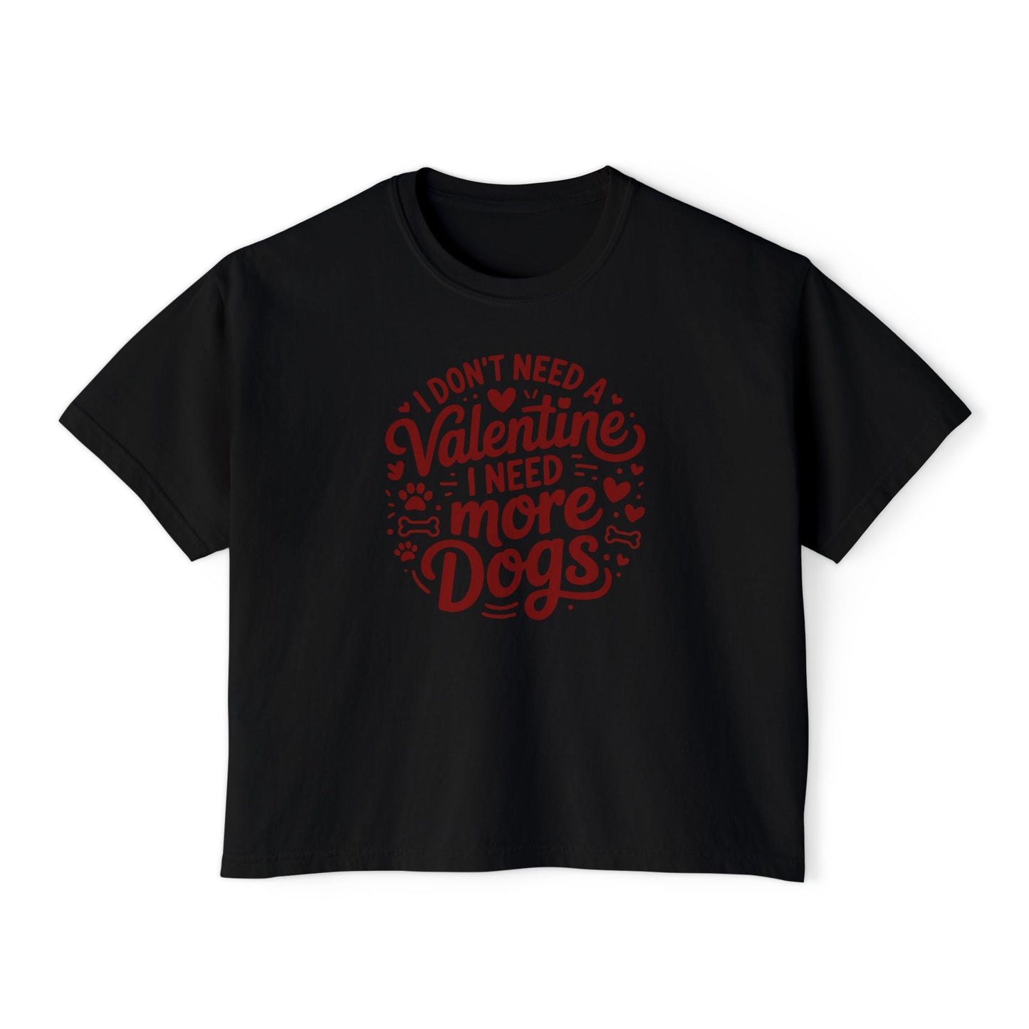 Women's Boxy Tee — "I Don't Need a Valentine, I Need More Dogs" Cute Dog Lover Valentine's Shirt