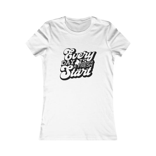 Every Day Is a Fresh Start Women’s Tee — Positive Renewal Graphic T-Shirt