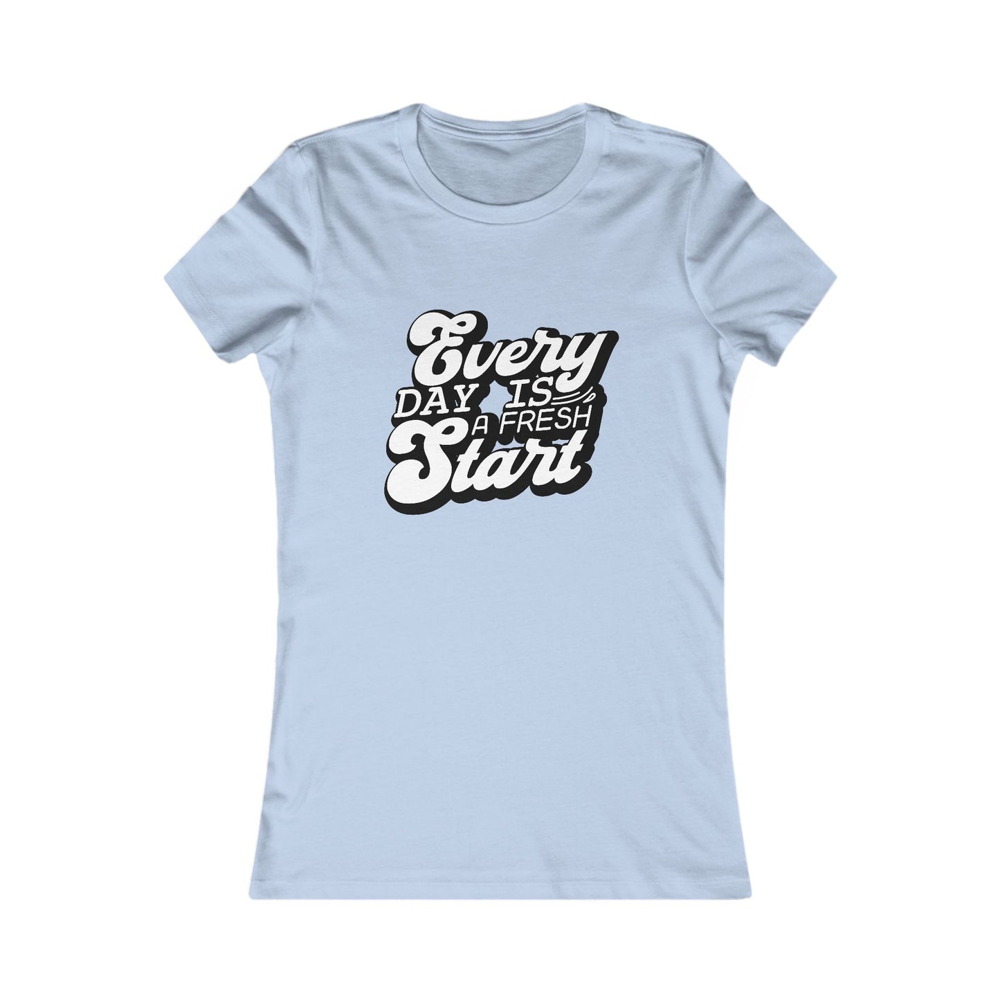 Every Day Is a Fresh Start Women’s Tee — Positive Renewal Graphic T-Shirt