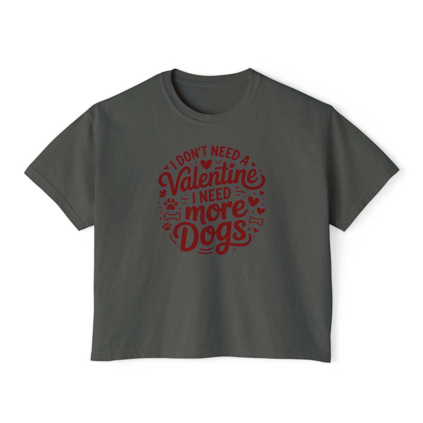 Women's Boxy Tee — "I Don't Need a Valentine, I Need More Dogs" Cute Dog Lover Valentine's Shirt