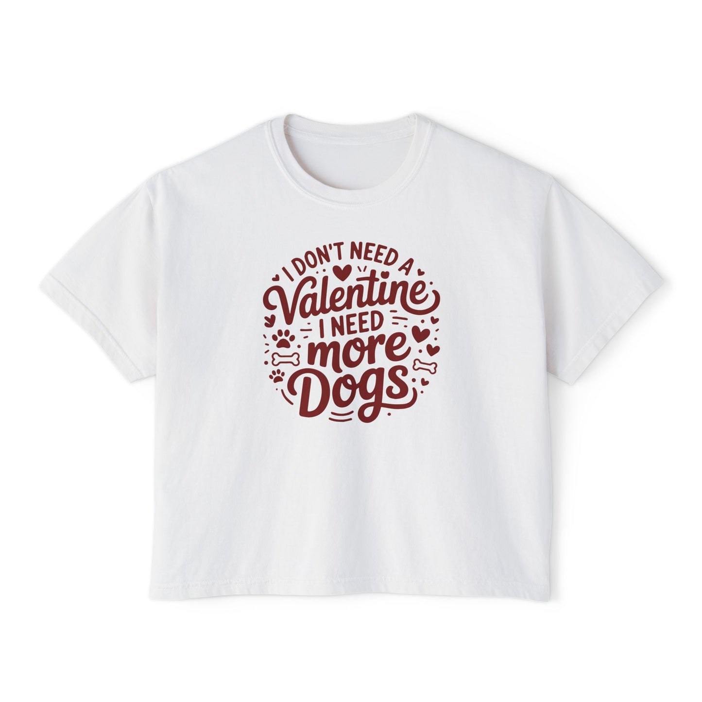 Women's Boxy Tee — "I Don't Need a Valentine, I Need More Dogs" Cute Dog Lover Valentine's Shirt